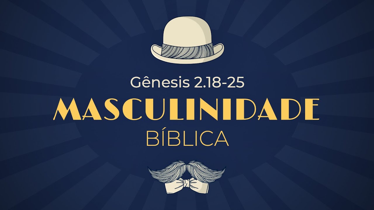 Masculinidade bíblica - Gênesis 2.18-25 | Pr. Leandro B. Peixoto