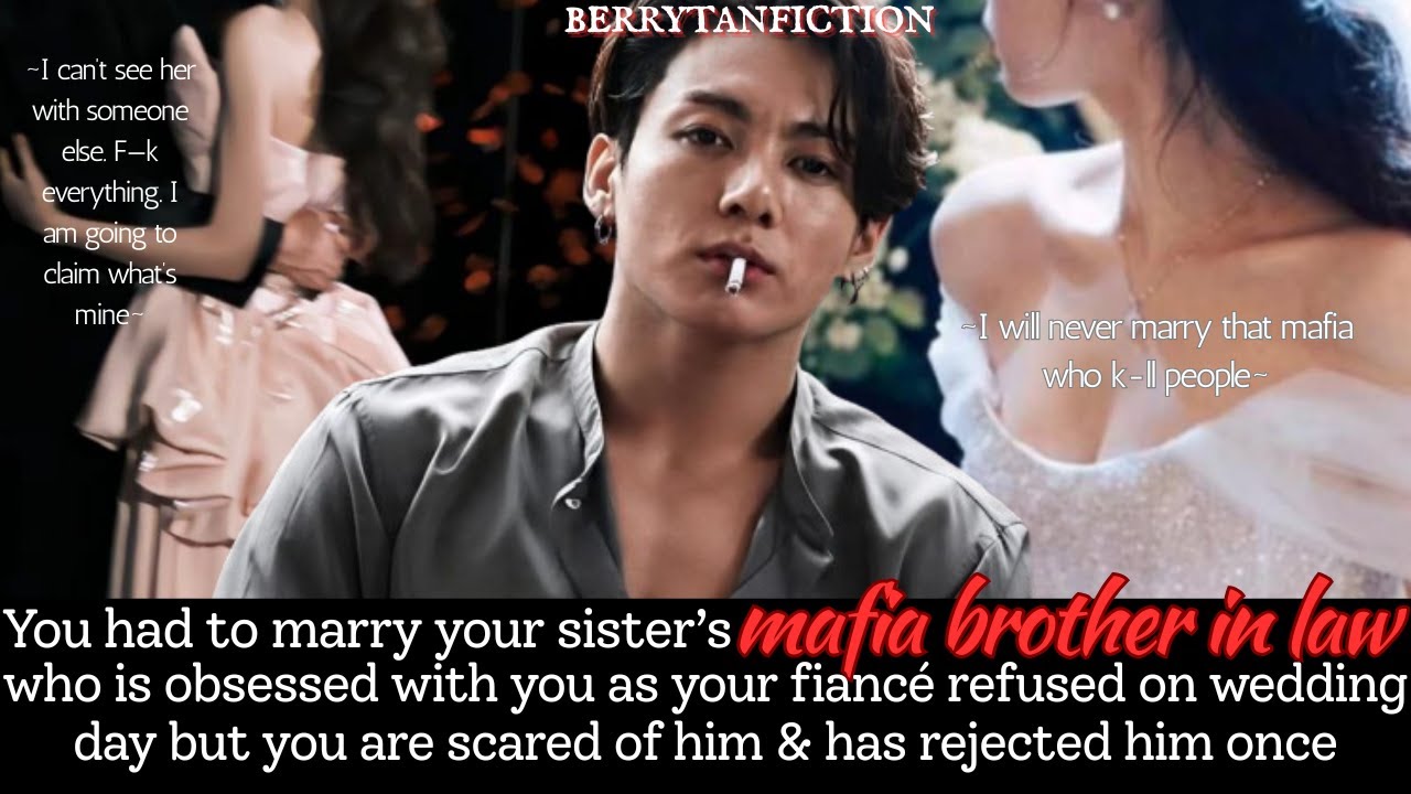 Your are scared of your sister's mafia brother in law but he is obsessed |Jungkook Oneshot | Bts ff