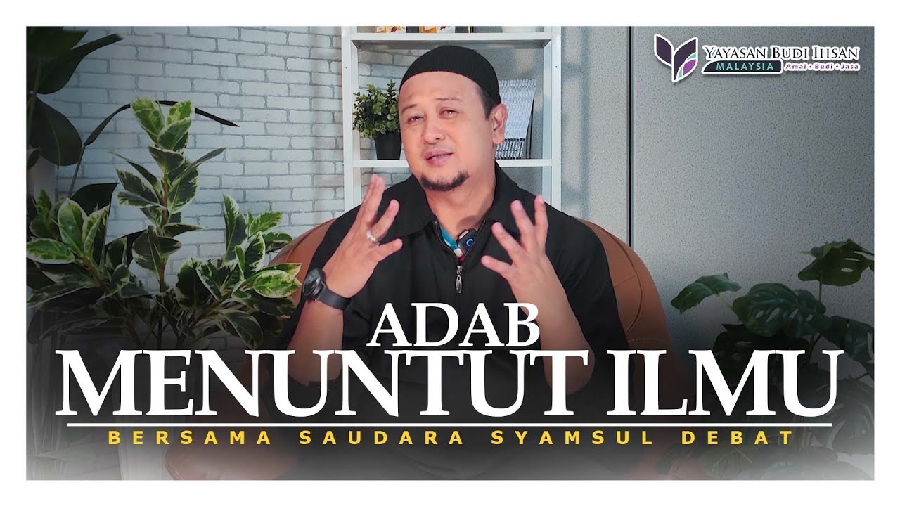 SYAMSUL DEBAT | ADAB MENUNTUT ILMU