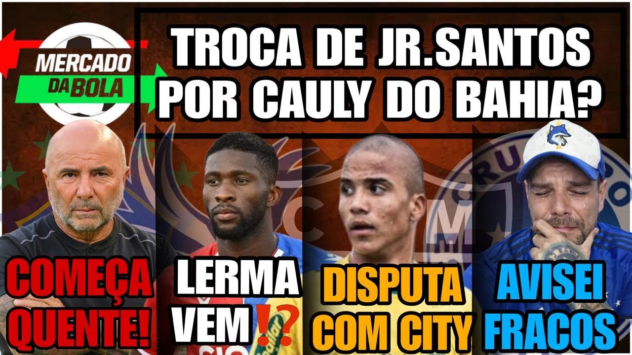 🚨TROCA DE CAULY POR JR.SANTOS⁉️LERMA VEM🚨DISPUTA COM CITY🔥CRUCRU HUMILHADO🛑QUENTE O BR GALO NOTÍCIAS