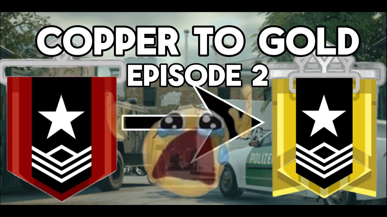 COPPER TO GOLD ( RAINBOW SIX SIEGE)