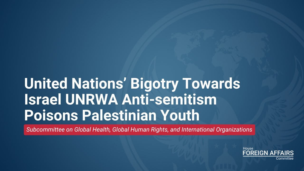 United Nations’ Bigotry Towards Israel UNRWA Anti-semitism Poisons Palestinian Youth