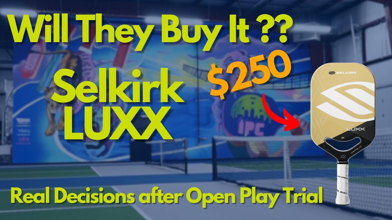Will They Buy It? Selkirk LUXX - Open Play Paddle Review at IPC (4.0-4.5 Level Players)