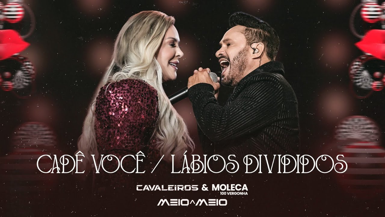 Cadê Você / Lábios Divididos - Cavaleiros do Forró e Moleca 100 Vergonha (Cavaleiros Meio a Meio)