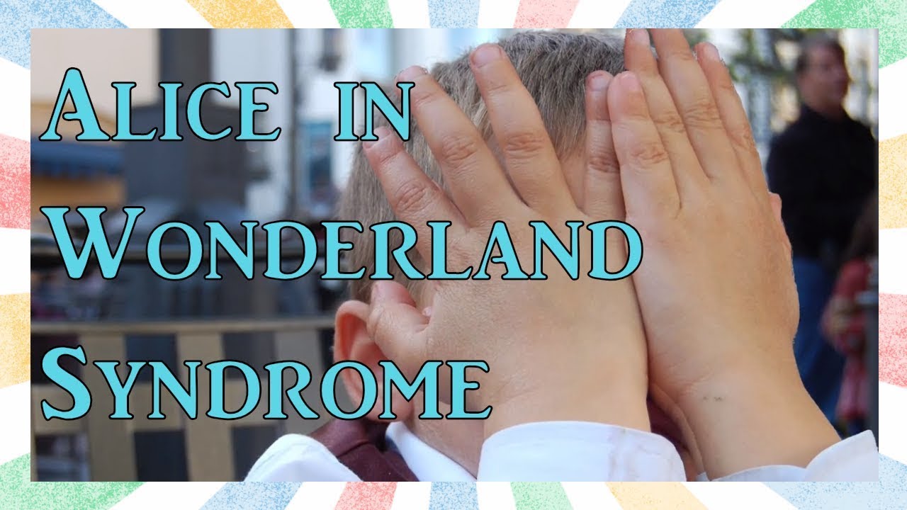 Alice in Wonderland Syndrome. The Ways Your Brain Can Break