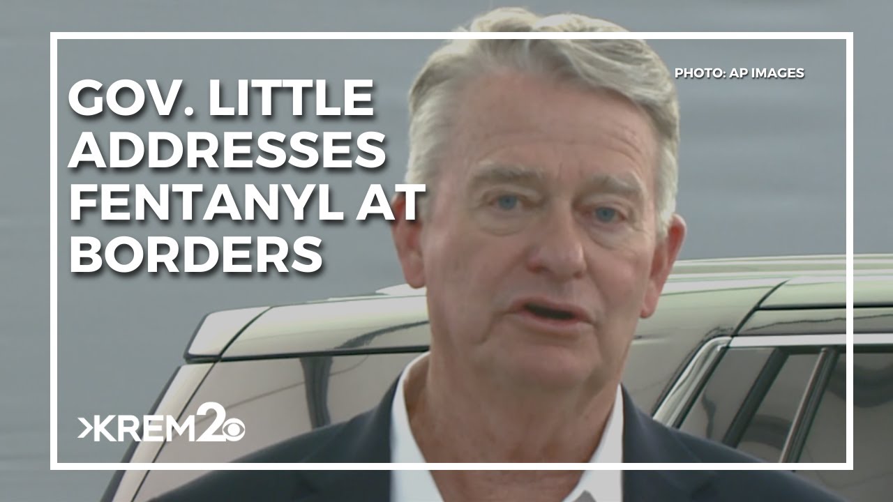 Gov. Little addresses fentanyl at the Idaho borders