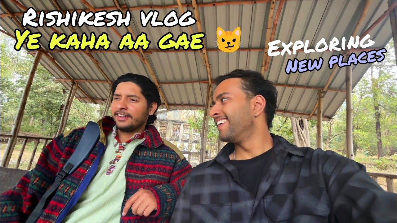 Rishikesh Vlog - After a long Time 