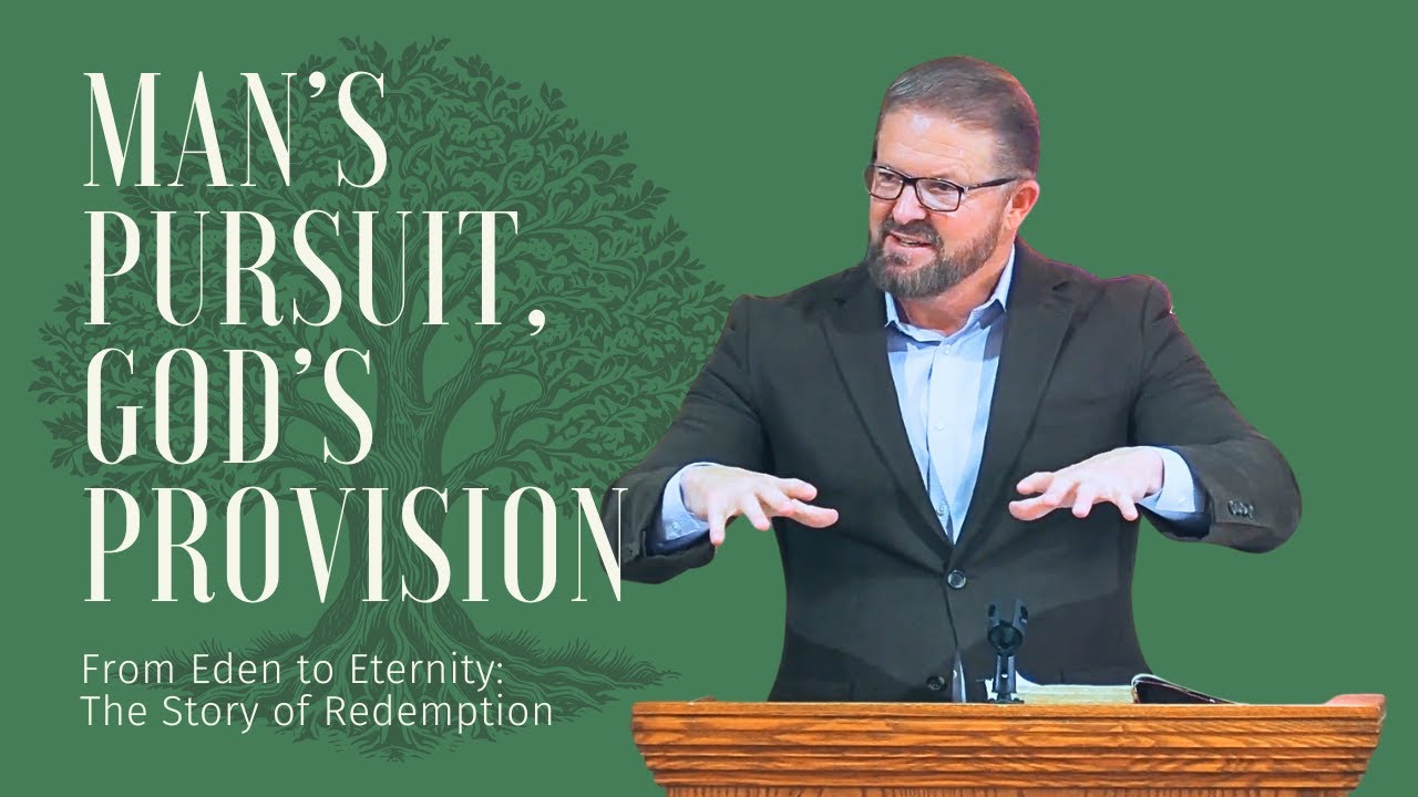 Man’s Pursuit, God’s Provision  - Genesis 3:22-24