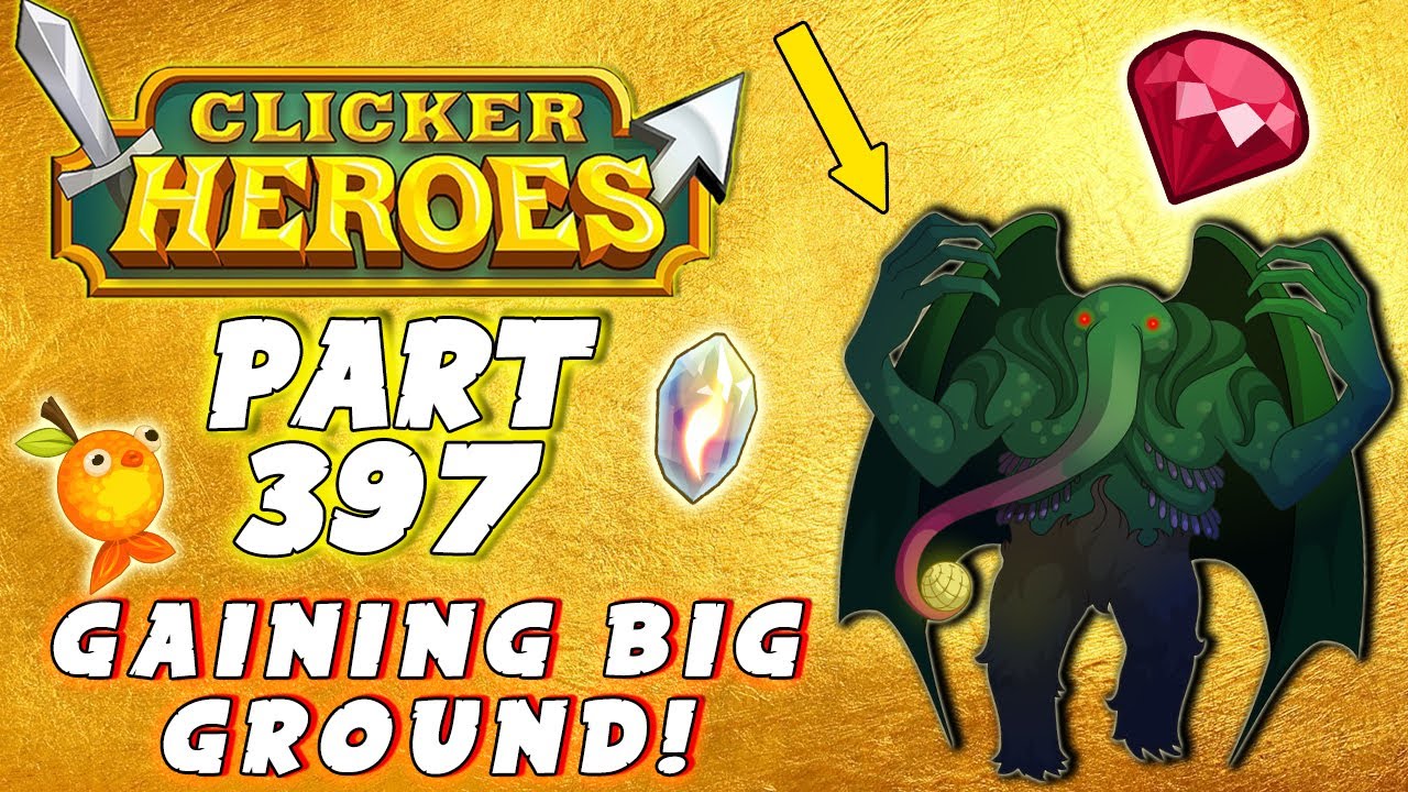 Clicker Heroes Walkthrough Guide - #397 - GAINING BIG GROUND! - PC Gameplay