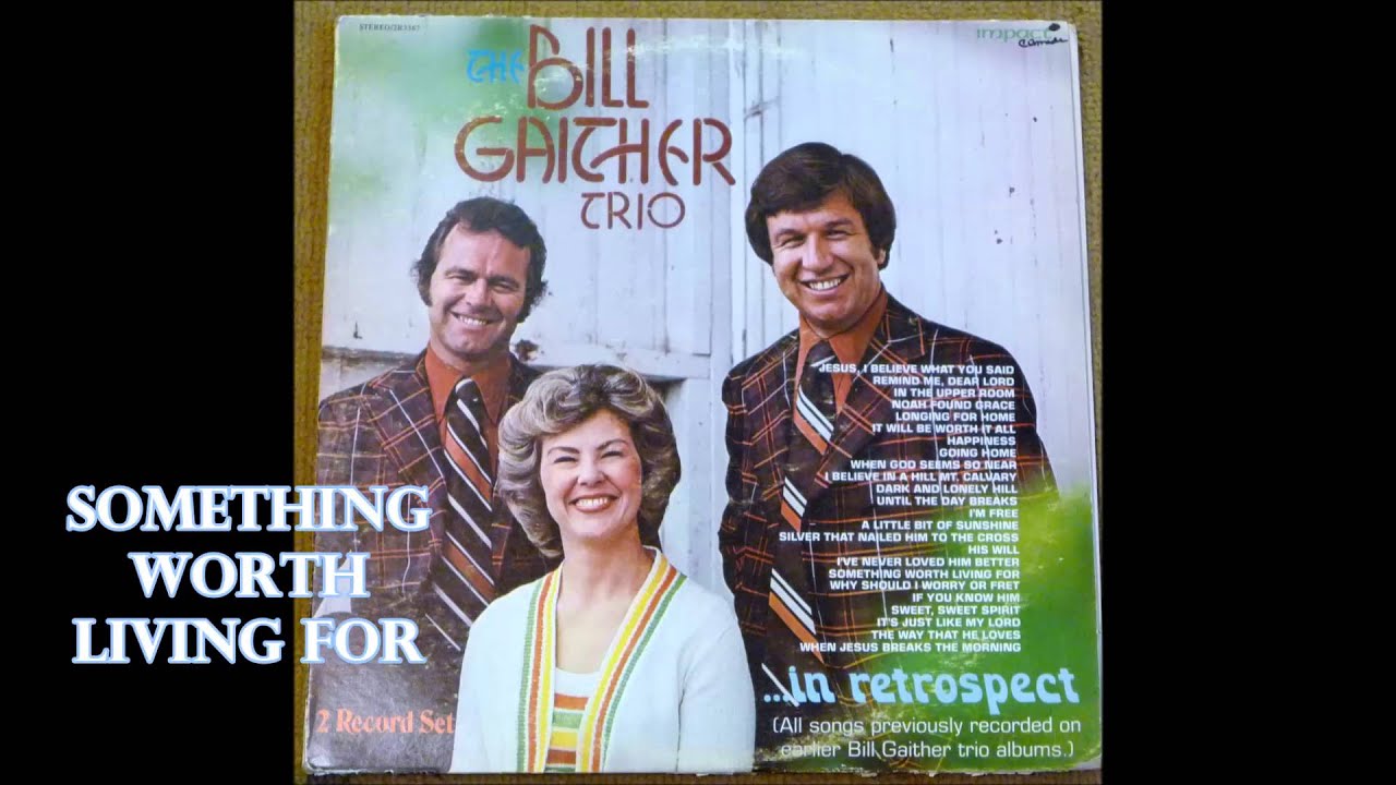 Something Worth Living For   The Bill Gaither Trio