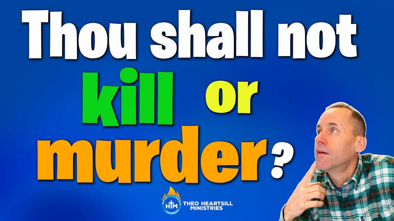DOES THE BIBLE SAY YOU CANNOT KILL OR MURDER