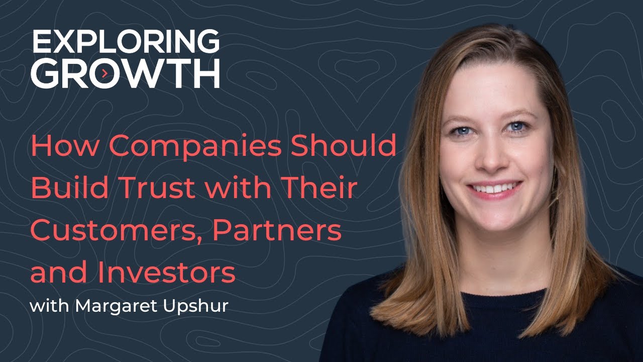 How Companies Should Build Trust with Their Customers, Partners and Investors with Margaret Upshur