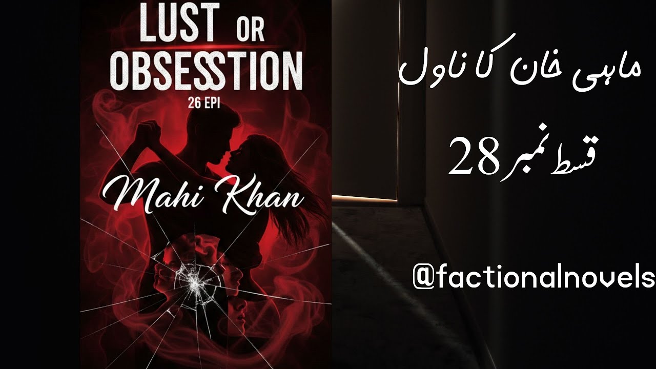 Mahi Khan novel Lust or Obsession episode 28or Mahi Khan romantic novel