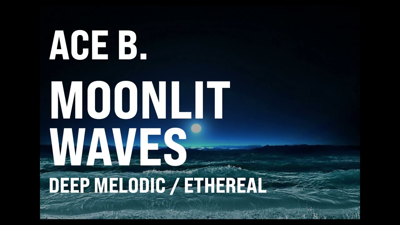 ACE B. – Moonlit Waves (Deep Melodic – Ethereal – Aegean)
