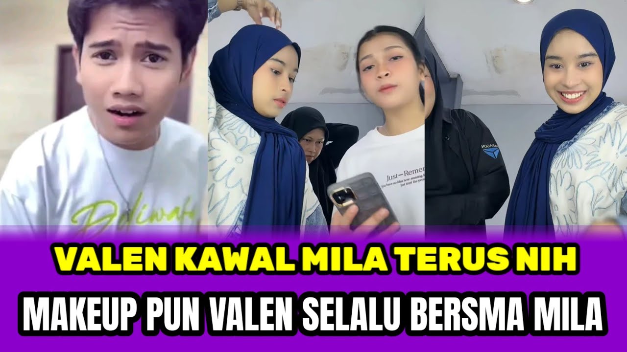 VALEN KAWAL MILA TERUS NIH, MAKEUP PUN VALEN SELALU BERSAMA MILA‼️