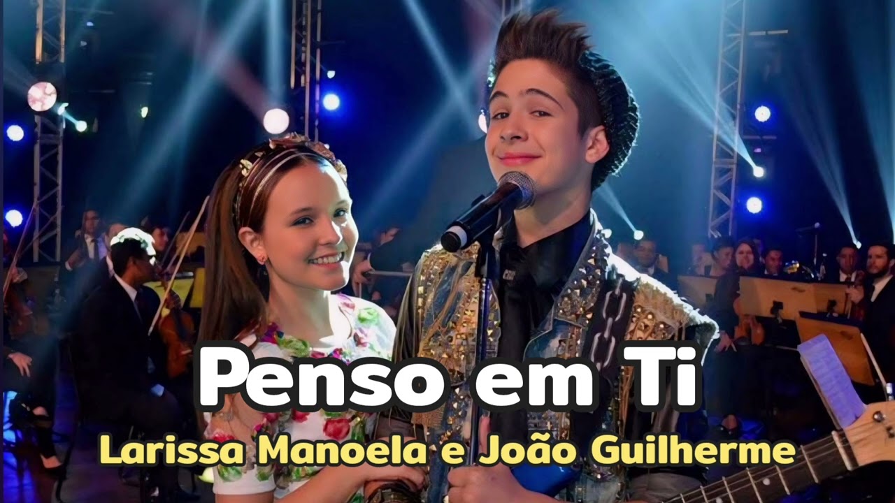 Penso em Ti (Chiquititas) - Larissa Manoela e João Guilherme