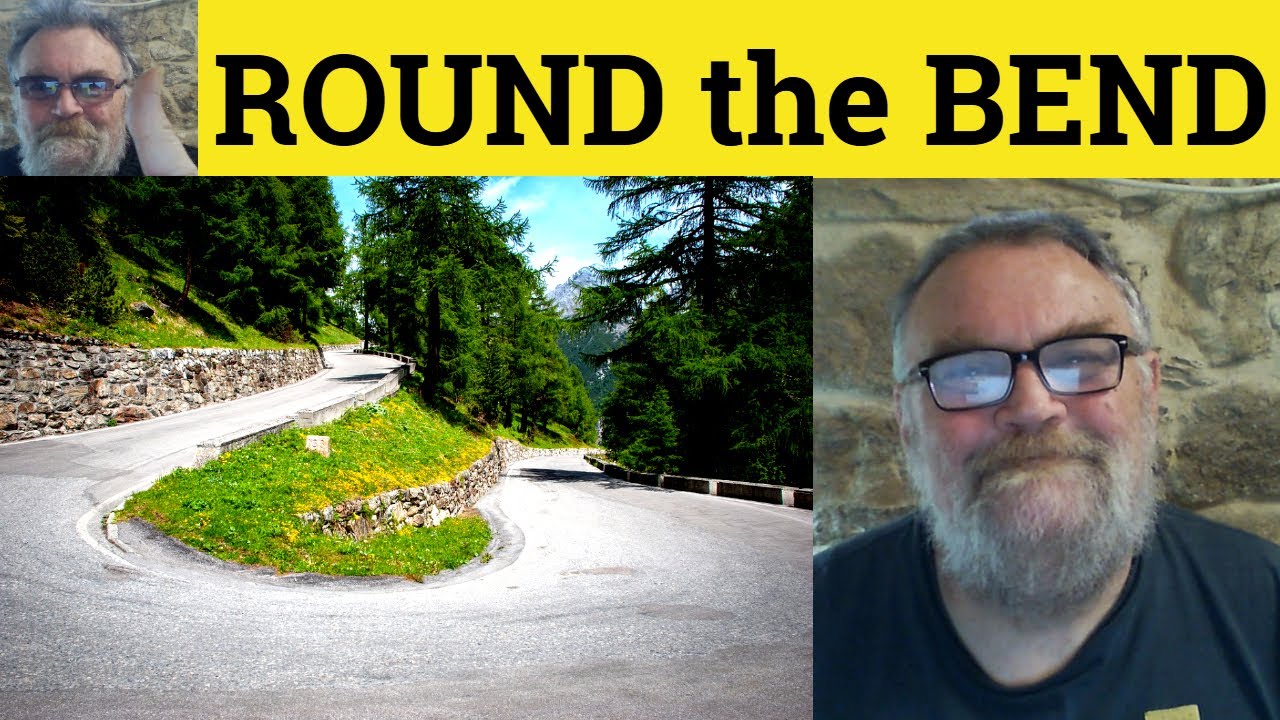 😎 Round the Bend Meaning - Around the Bend Defined - Round the Twist Examples - Around the Bend