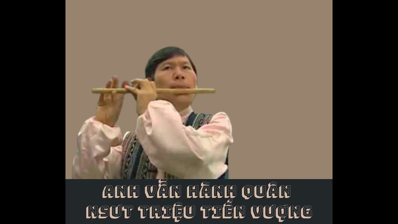 Sáo trúc Anh vẫn hành quân hay nhất của các nghệ sĩ - Best versions of Anh vẫn hành quân
