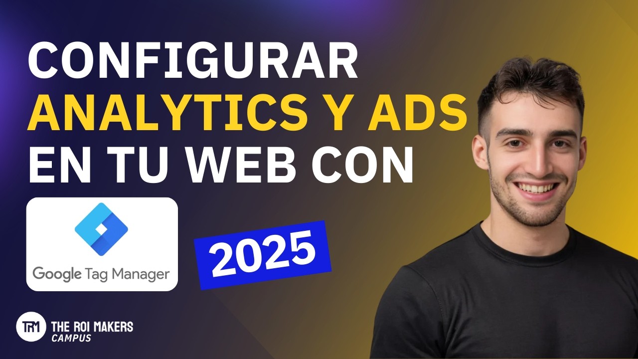 Cómo configurar Analytics y Ads en tu web con Google Tag Manager 2025