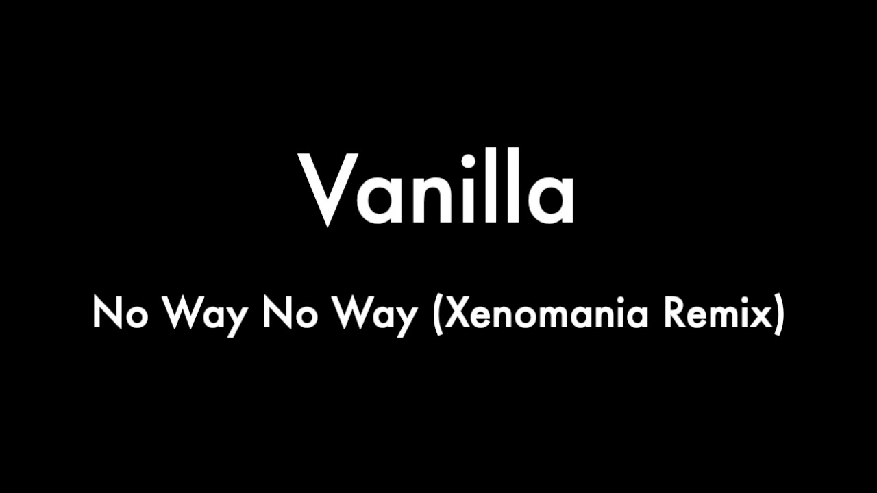 Vanilla - No Way No Way (Xenomania Remix)