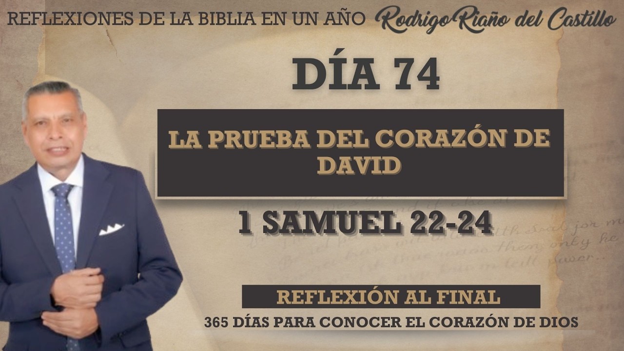 LA PRUEBA DEL CORAZÓN DE DAVID / 1 SAMUEL 22-24 /REFLEXIONES DE LA BIBLIA EN UN AÑO DÍA 74