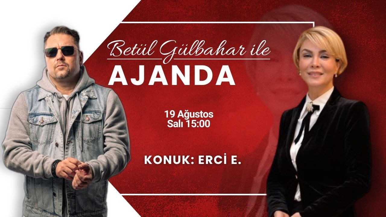 Betül Gülbahar ile Ajanda - Erci E.