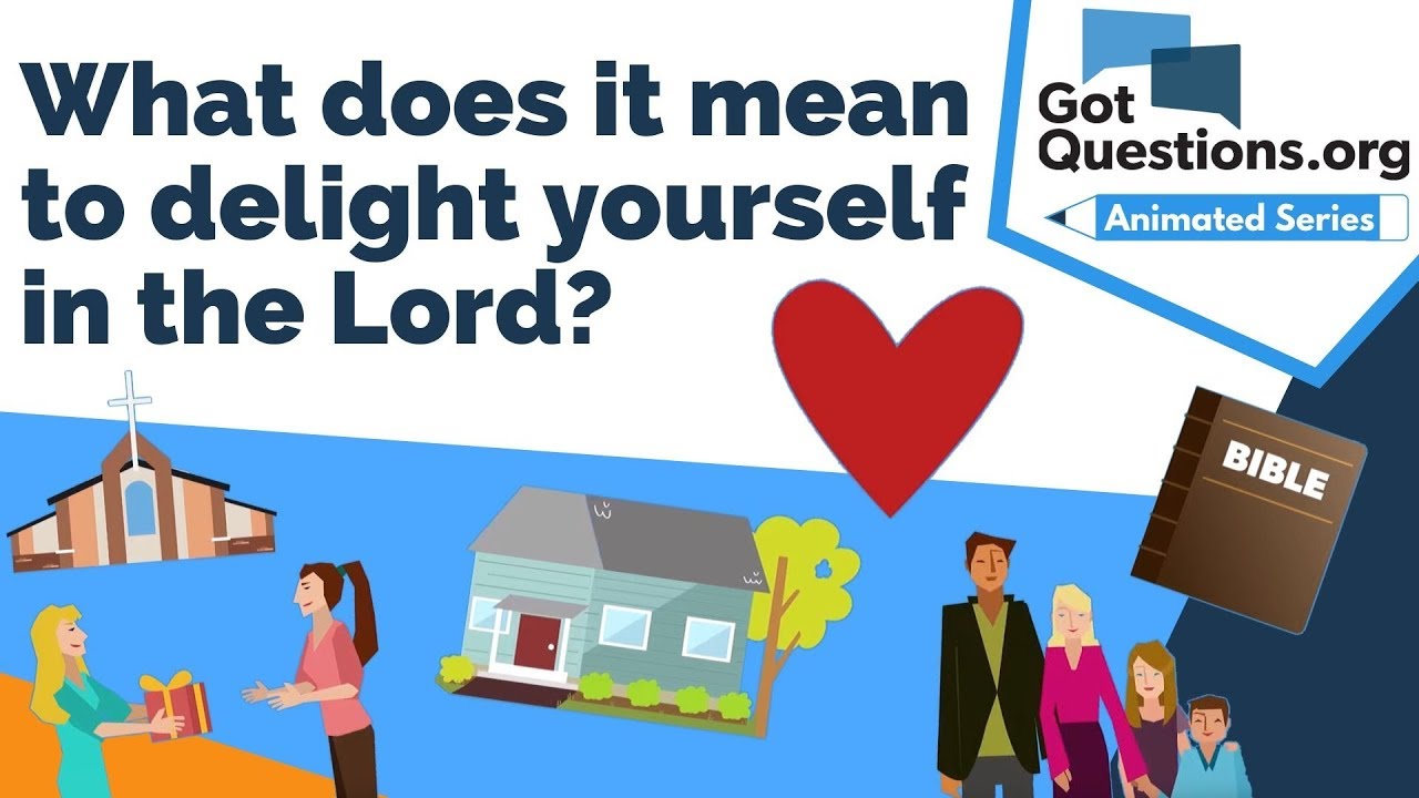 What does it mean to delight yourself in the Lord (Psalm 37:4)?