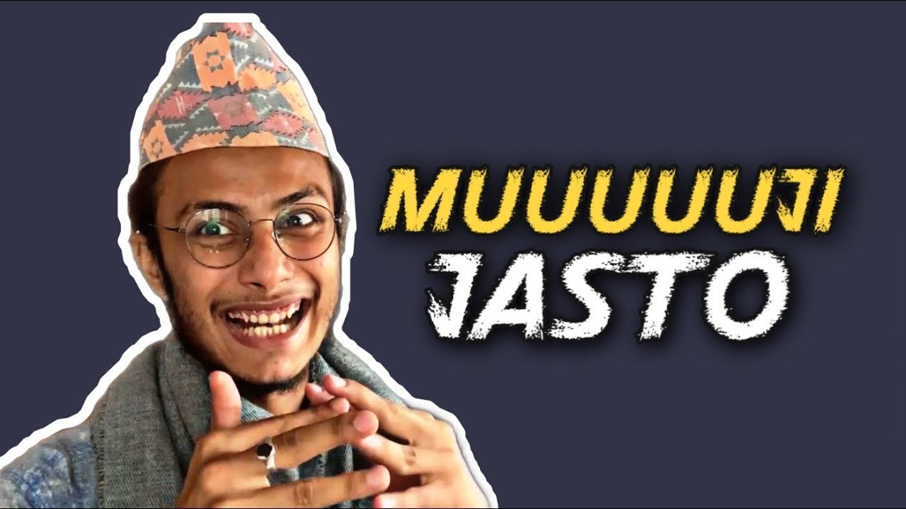 Muuuuji jasto  | Kushal pokhrel