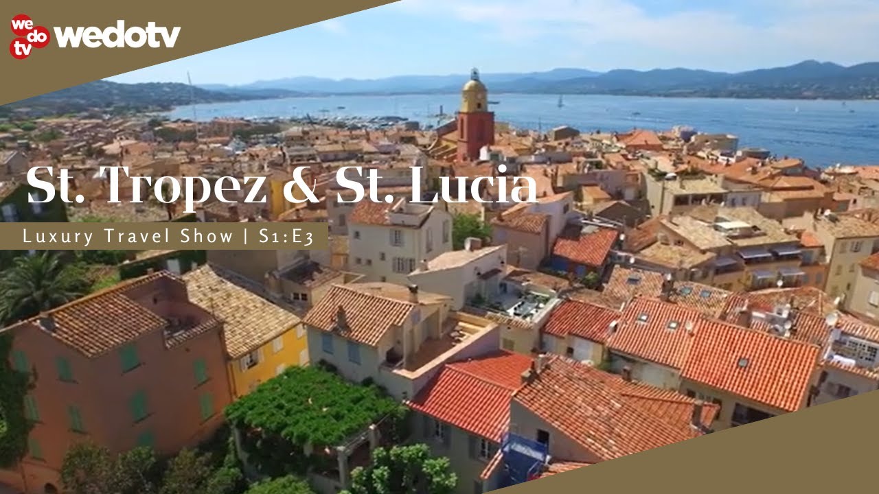St Tropez and St Lucia | Luxury Travel Show S1/E3 | wedotv
