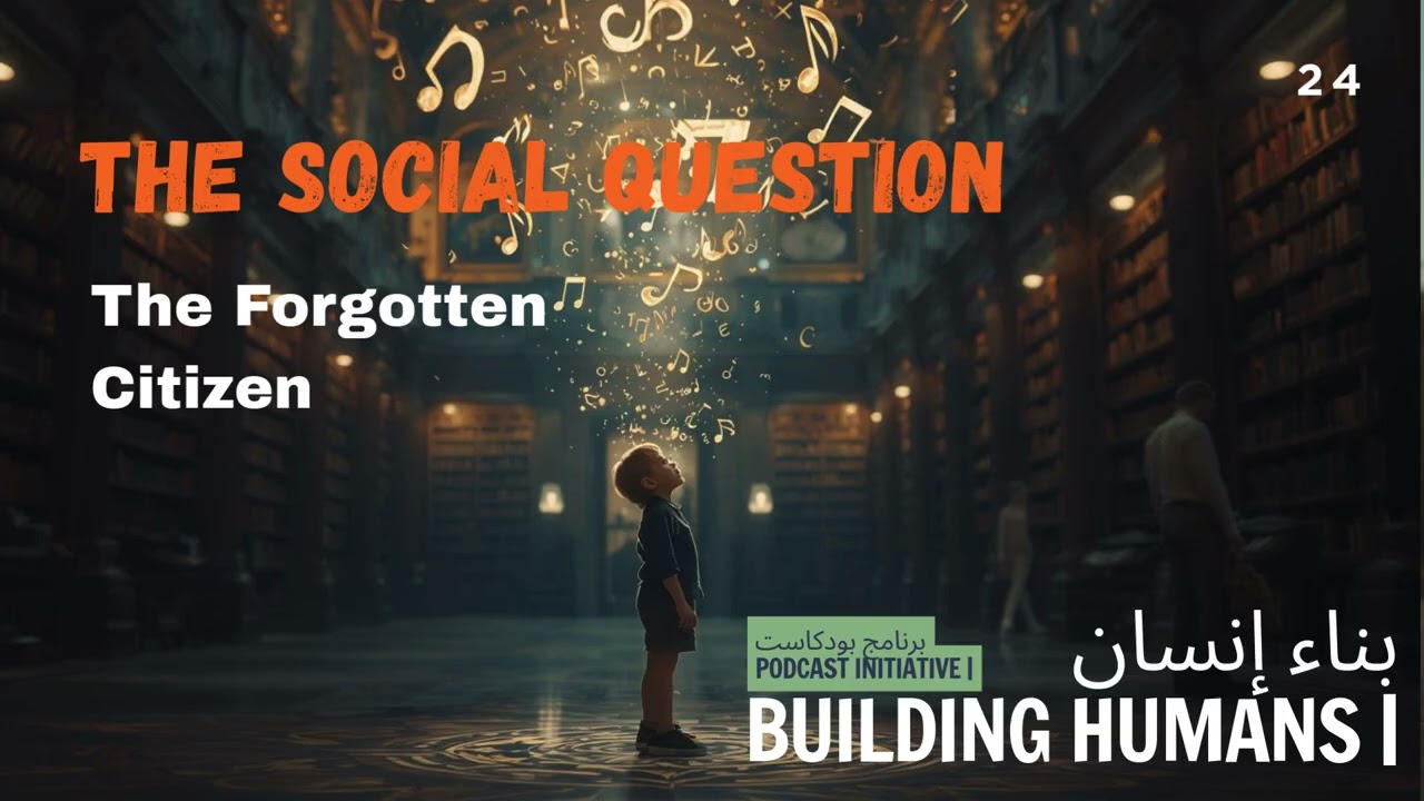 Building Humans 24 | The Social Question: The Forgotten Citizen