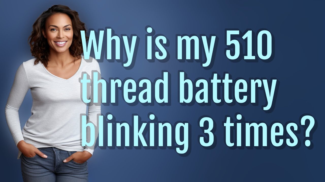 Why is my 510 thread battery blinking 3 times?