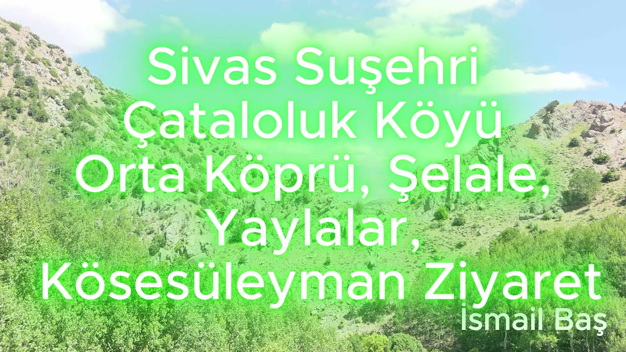 Sivas Suşehri &Ccedil;ataloluk K&ouml;y&uuml;, Orta K&ouml;pr&uuml;, Şelale, Yaylalar, Evliya Dron &Ccedil;ekimi 2025