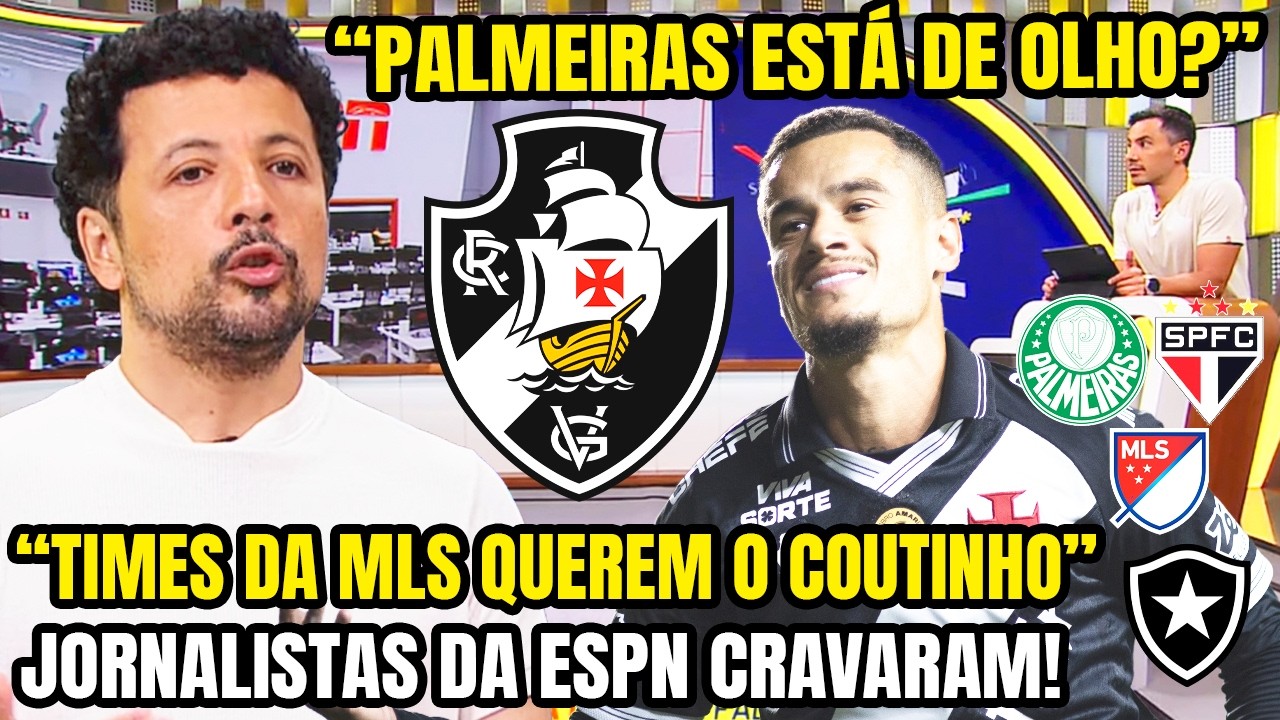 COUTINHO NO PALMEIRAS? JORNALISTAS DA ESPN CONFIRMARAM SAÍDA DO VASCO! 