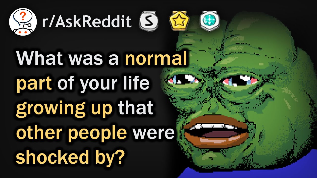 People Share Things They Thought Were Normal Growing Up (r/AskReddit Top Posts)