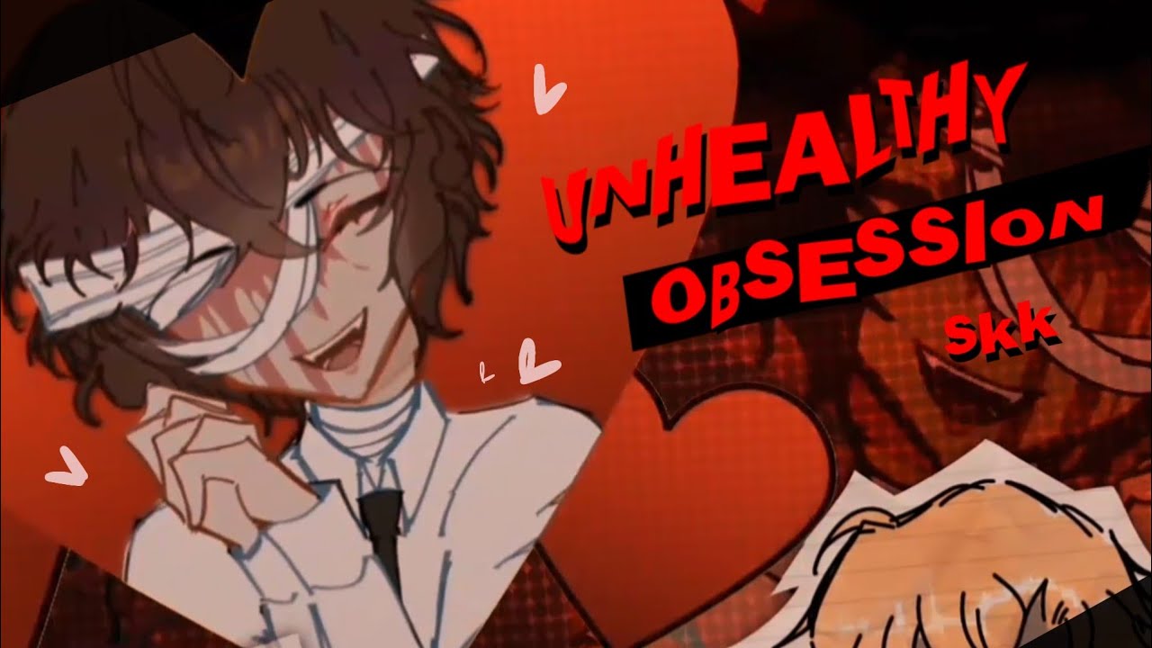 [BSD] Unhealthy obsession | Zombie Dazai & Survivor Chuuya | SKK