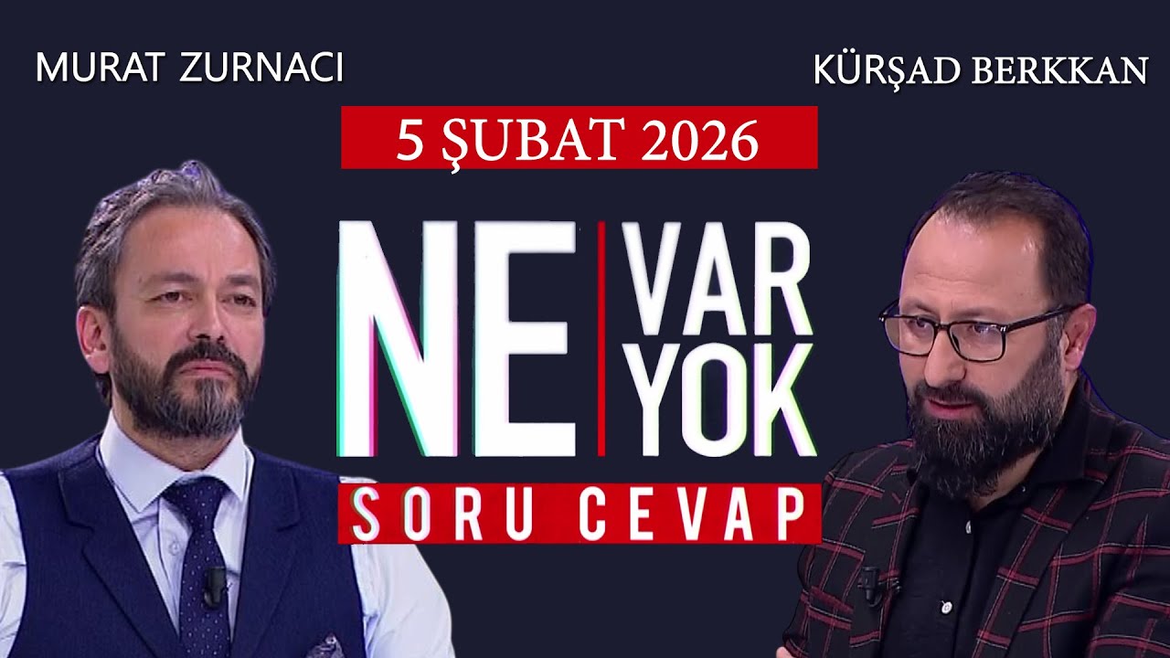 Ne Var Ne Yok 5 Şubat 2026 / Murat Zurnacı - K&uuml;rşad Berkkan