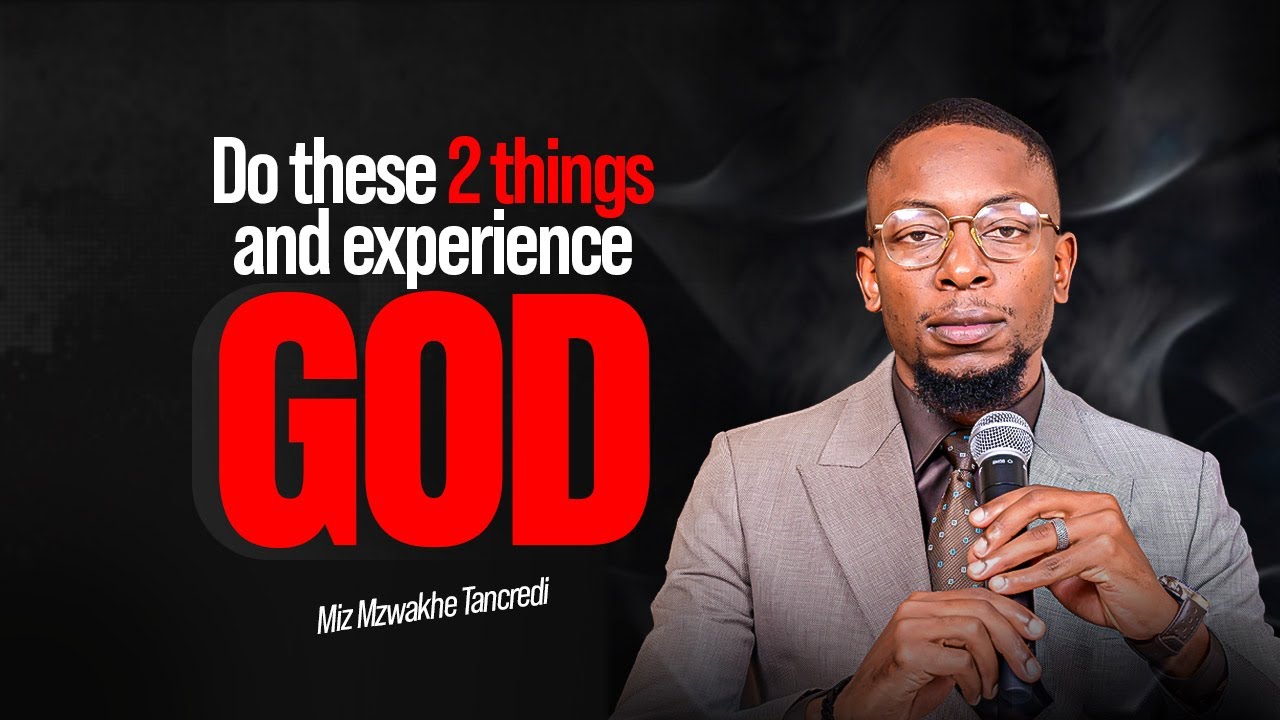 Do these 2 things and experience God | Miz Mzwakhe Tancredi