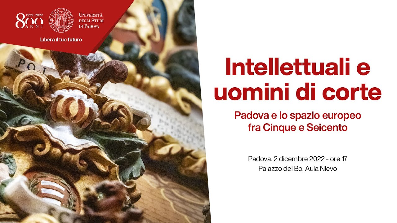 Intellettuali e uomini di corte. Padova e lo spazio europeo fra Cinque e Seicento #800anni
