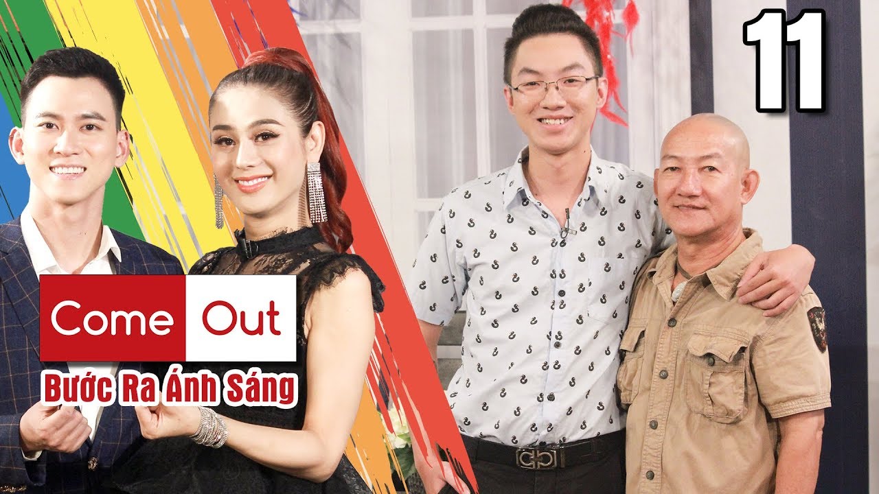 COME OUT–BƯỚC RA ÁNH SÁNG #11 FULL | Từng ghét cay ghét đắng LGBT - bố vẫn chấp nhận con là GAY 💗