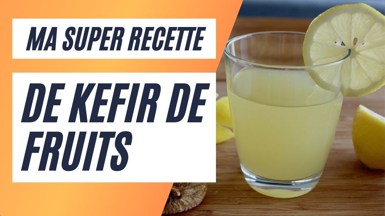 Ma recette de kéfir de fruits super facile