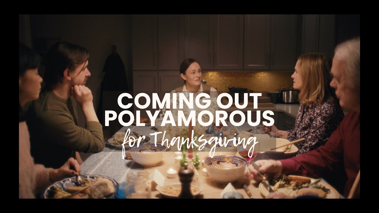Coming Out Polyamorous for Thanksgiving (a short film)