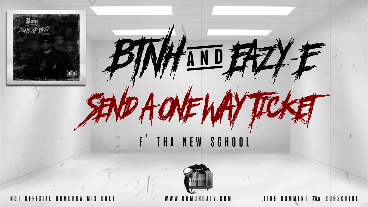BTNH And Eazy - E - Send A One Way Ticket (F' Tha New School)