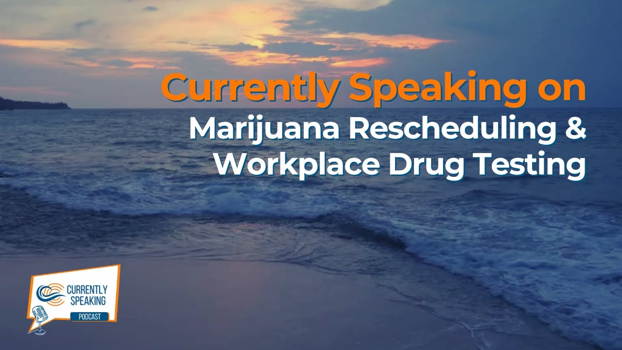 Currently Speaking on Marijuana Rescheduling & Workplace Drug Testing