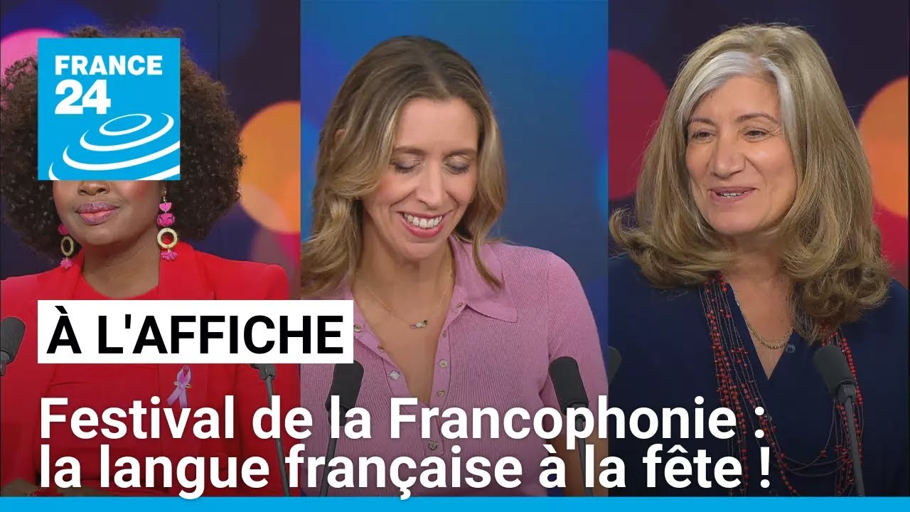 Festival de la Francophonie : la langue française à la fête ! • FRANCE 24