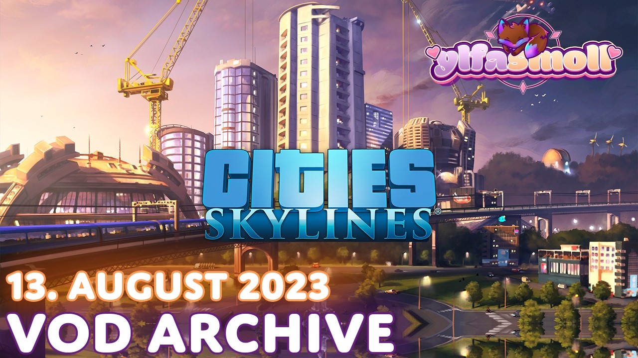 Cities: Skylines ♥ 13. Aug 2023 ♥ Ylfasmoll on #twitch