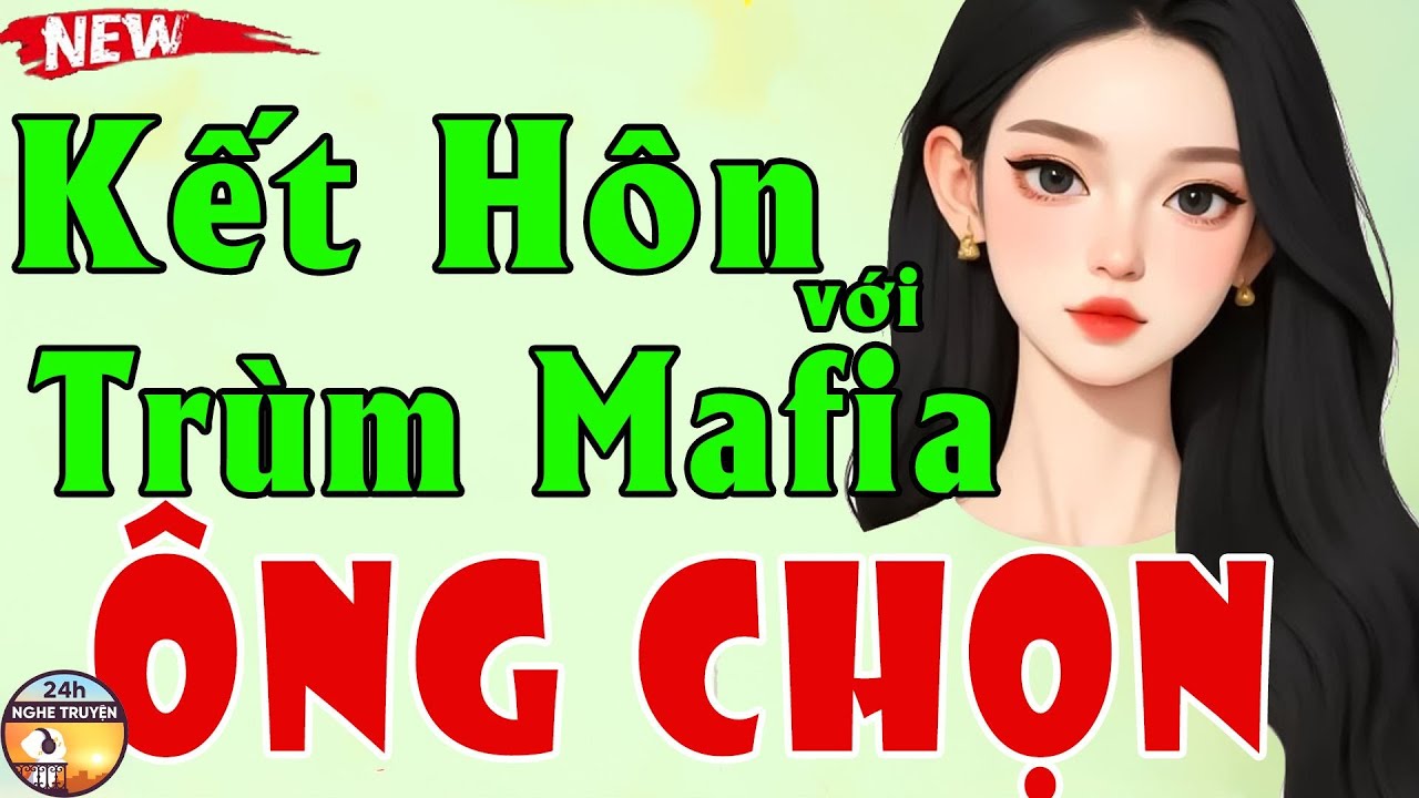 KẾT HÔN VỚI TRÙM MAFIA ÔNG CHỌN Trọn Bộ - Tiểu Thuyết Ngôn Tình Đêm Khuya Việt Nam