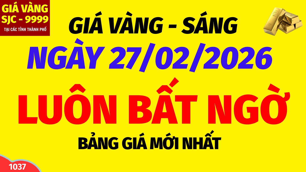 Giá vàng hôm nay 9999 SÁNG ngày 27 tháng 2 năm 2026- GIÁ VÀNG NHẪN 9999- Bảng giá vàng sjc, 24k 18k