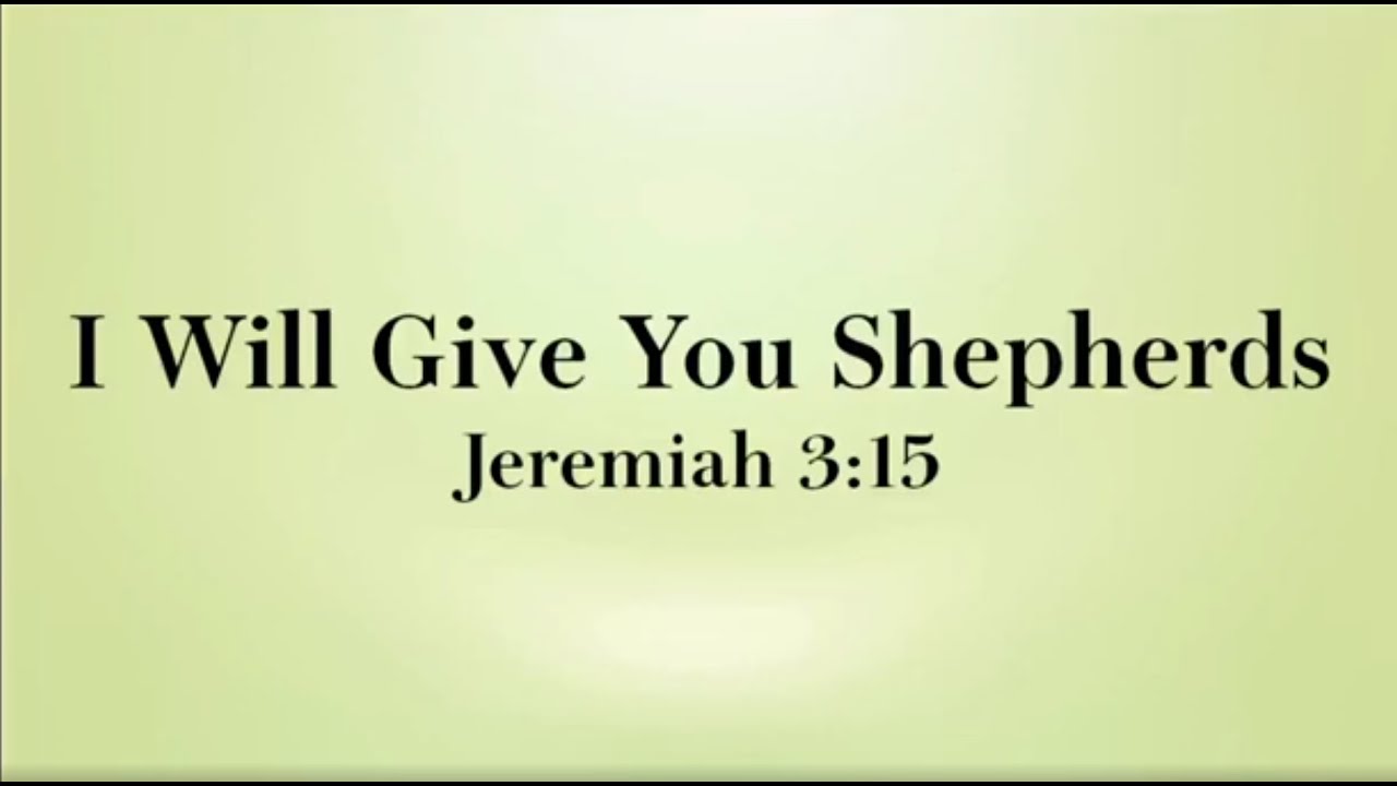 Jeremiah 3:15 - I Will Give You Shepherds
