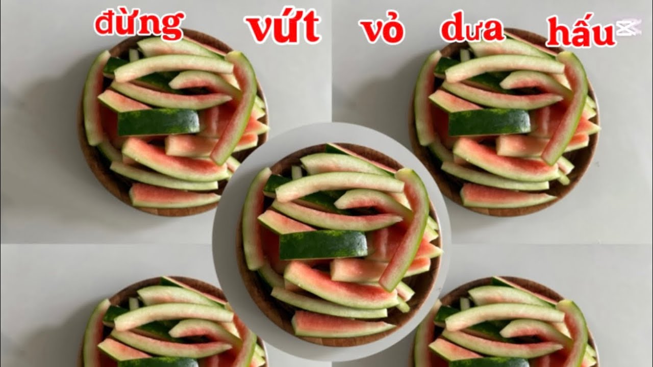 ĐỪNG VỨT BỎ VỎ DƯA HẤU. 4 MÓN NGON LÀM TỪ VỎ DƯA HẤU MÀ BẠN KHÔNG NGỜ TỚI
