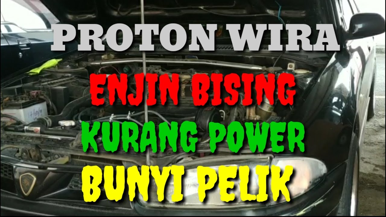 PROTON WIRA 4G15  [ enjin bising, kurang power, bunyi pelik ]